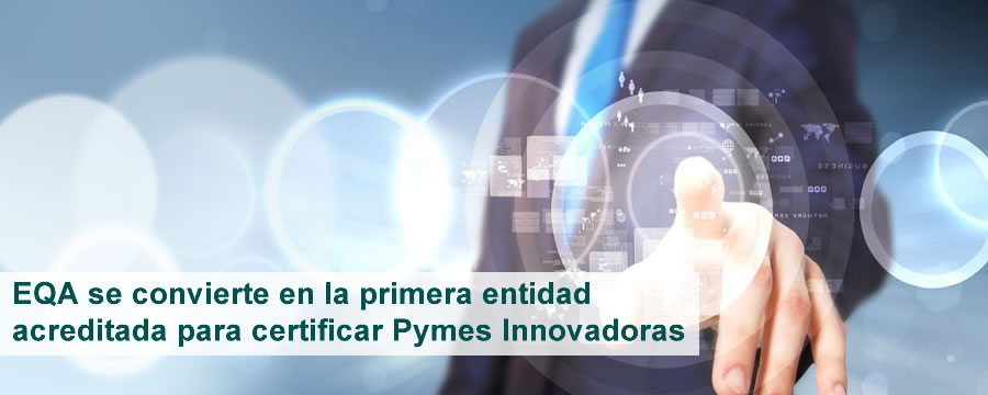 EQA se convierte en la primera entidad acreditada para certificar Pymes Innovadoras